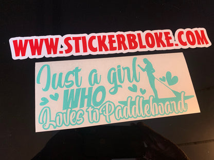 JUST A GIRL WHO LOVES TO PADDLEBOARD STICKER
