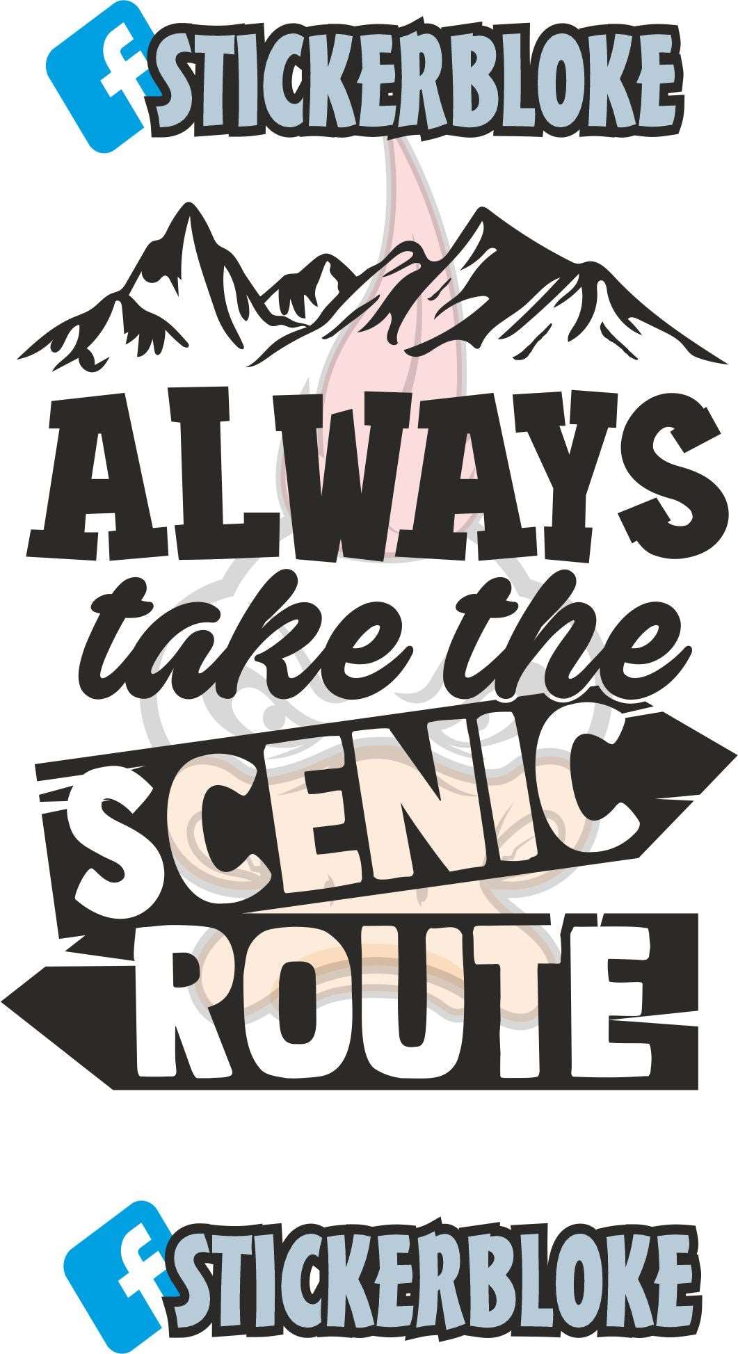 ALWAYS TAKE THE SCENIC ROUTE