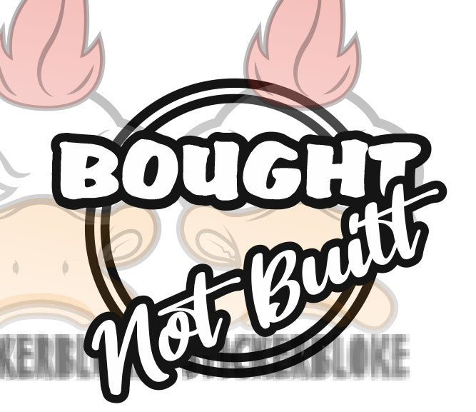 BOUGHT NOT BUILT - STICKERBLOKE