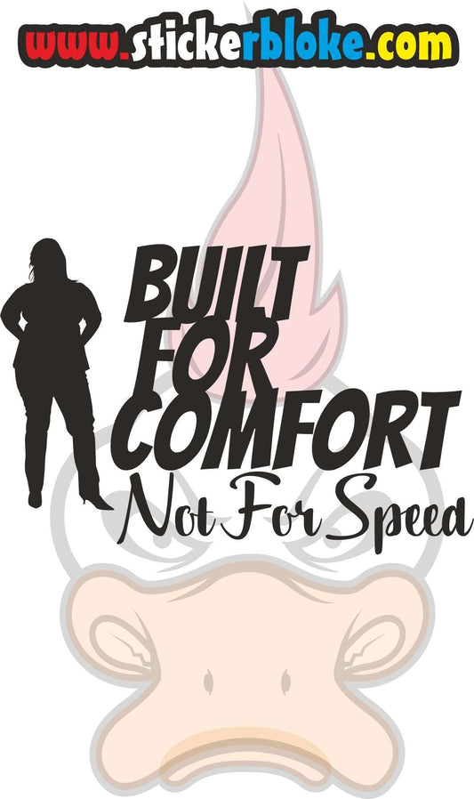 BUILT FOR COMFORT NOT FOR SPEED FEMALE