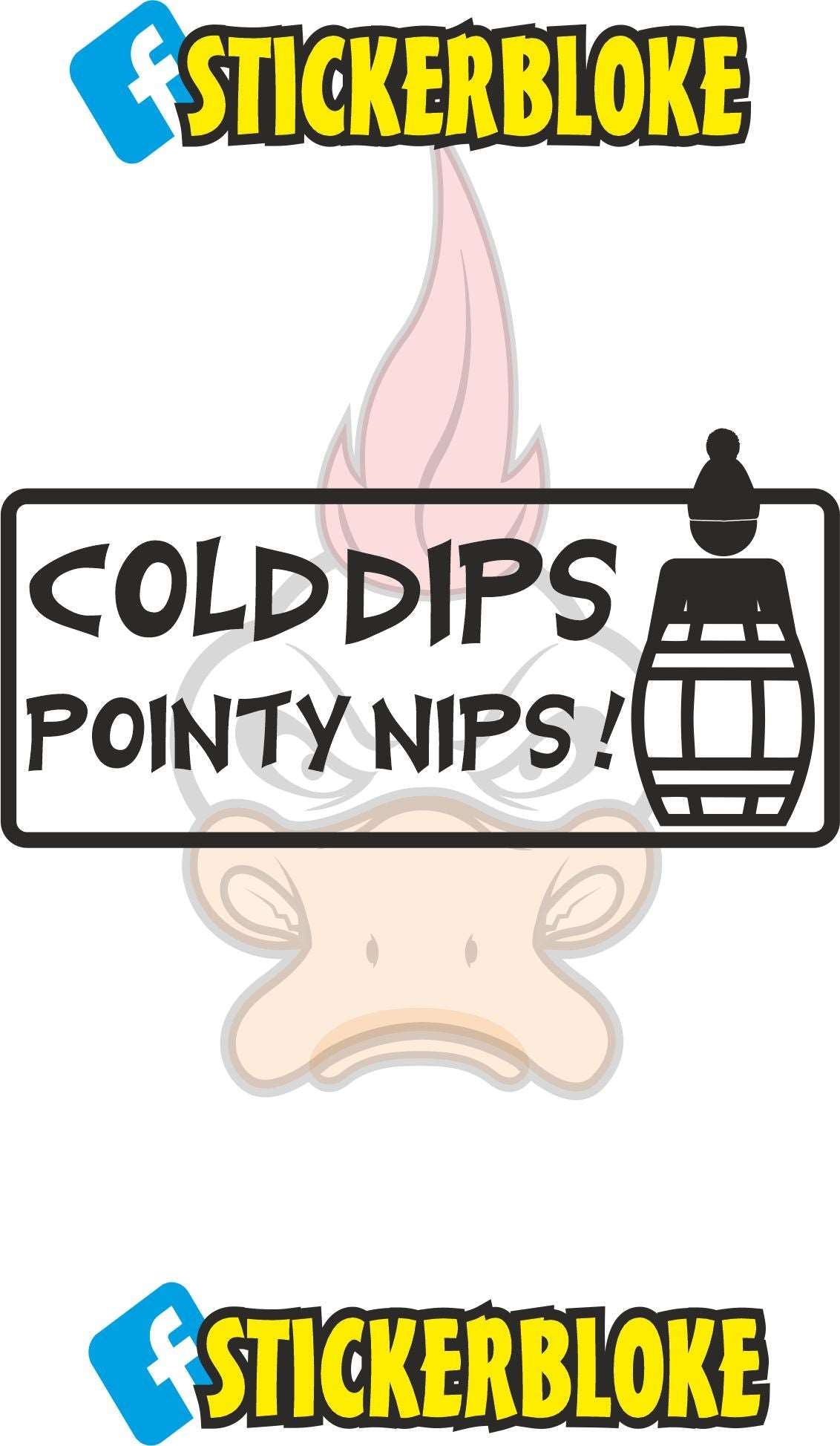 COLD DIPS POINTY NIPS COLD WATER BARREL