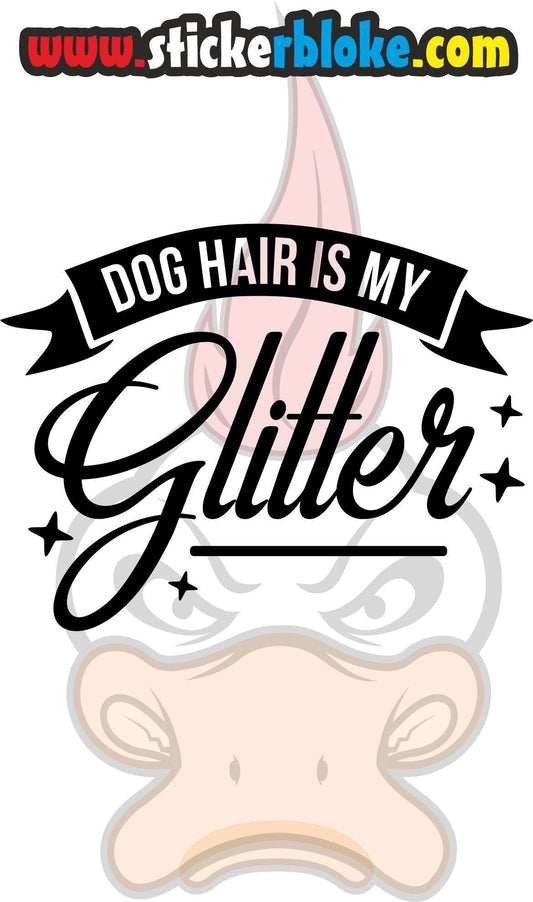 DOG HAIR IS MY GLITTER STICKER