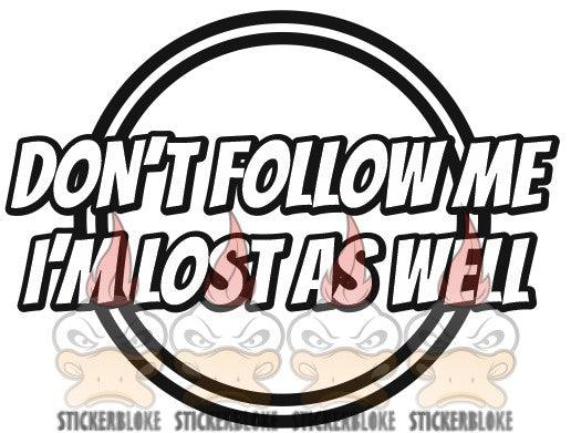 DONT FOLLOW ME IM LOST AS WELL - STICKERBLOKE