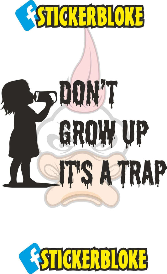 DONT GROW UP ITS A TRAP STICKER