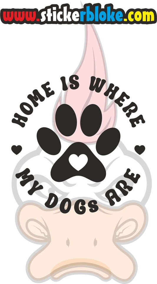 HOME IS WHERE MY DOGS ARE STICKER