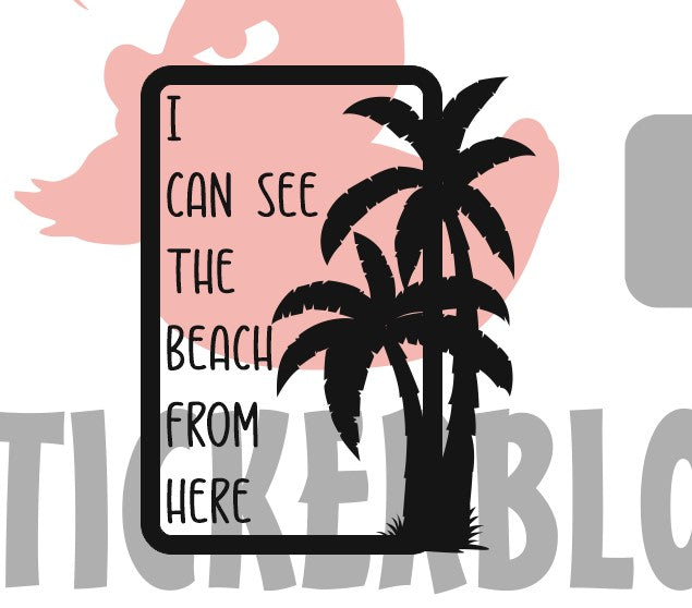 I CAN SEE THE BEACH FROM HERE - STICKERBLOKE