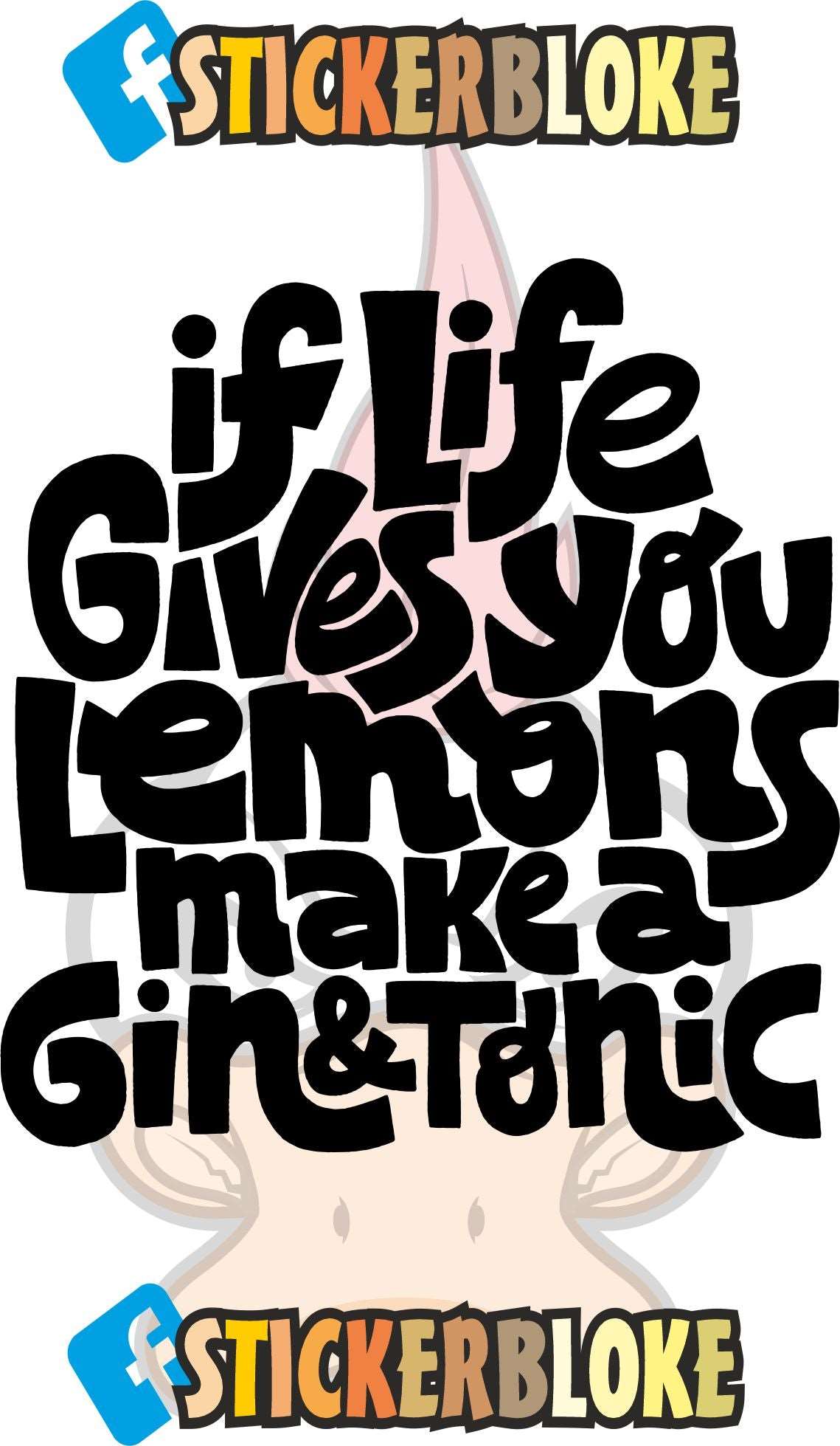 IF LIFE GIVES YOU LEMONS MAKE A GIN AND TONIC