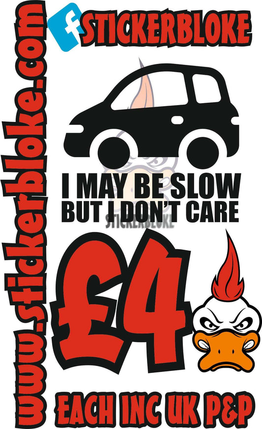 I MAY BE SLOW BUT I DONT CARE - STICKERBLOKE