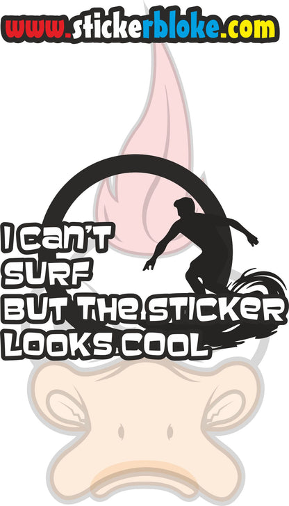 I CANT SURF BUT THE STICKER LOOKS COOL