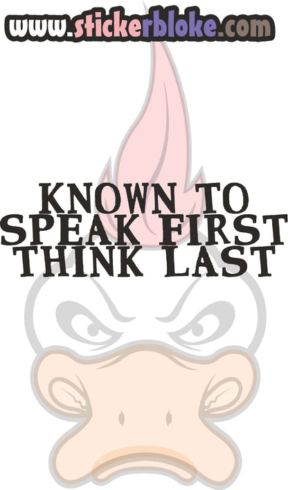 KNOWN TO SPEAK FIRST THINK LAST
