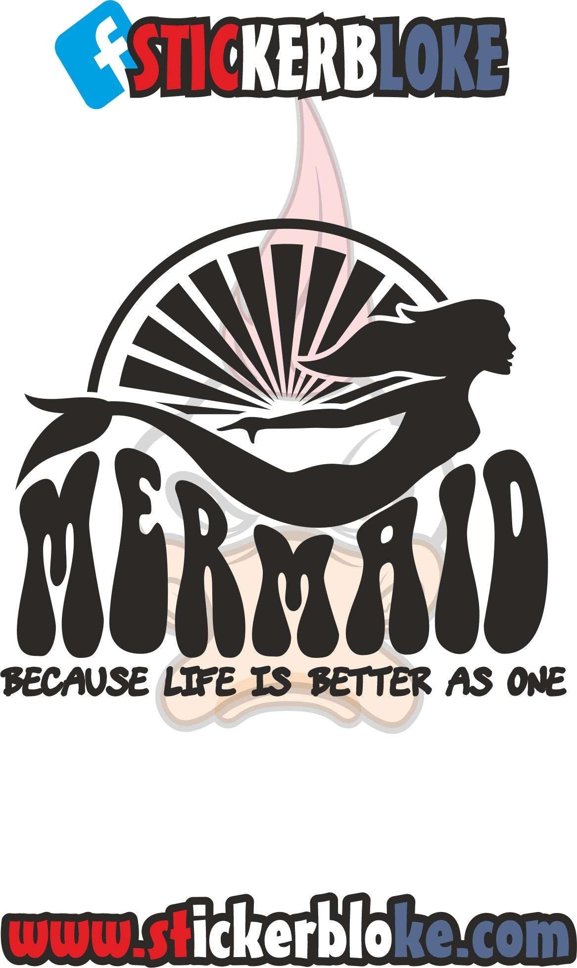 MERMAID BECAUSE LIFE IS BETTER AS ONE STICKER