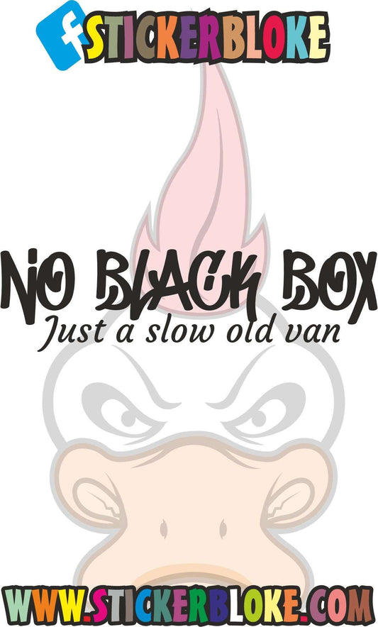 NO BLACK BOX JUST A SLOW OLD VAN STICKER