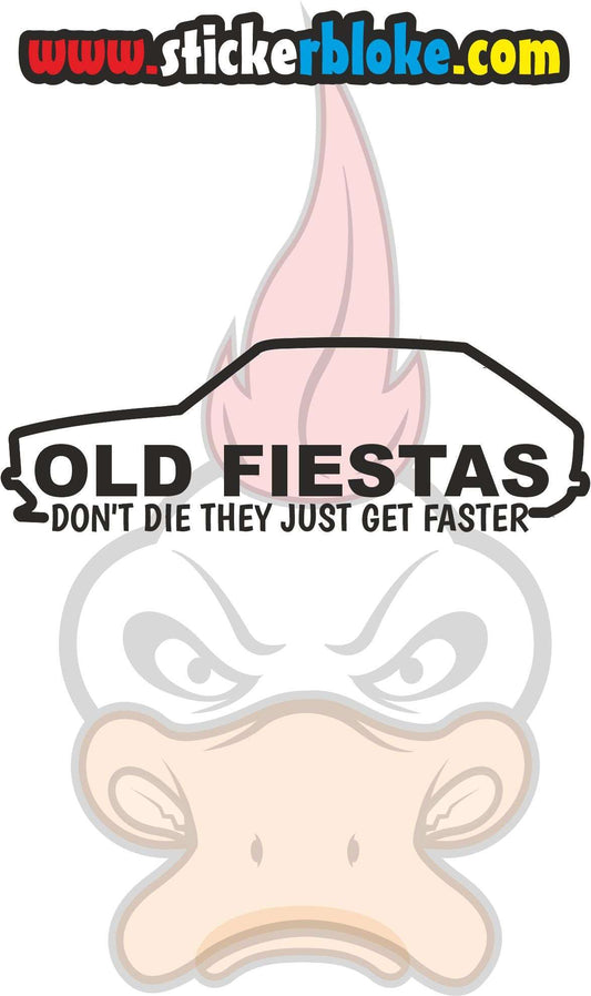 OLD FIESTAS DONT DIE THEY JUST GET FASTER