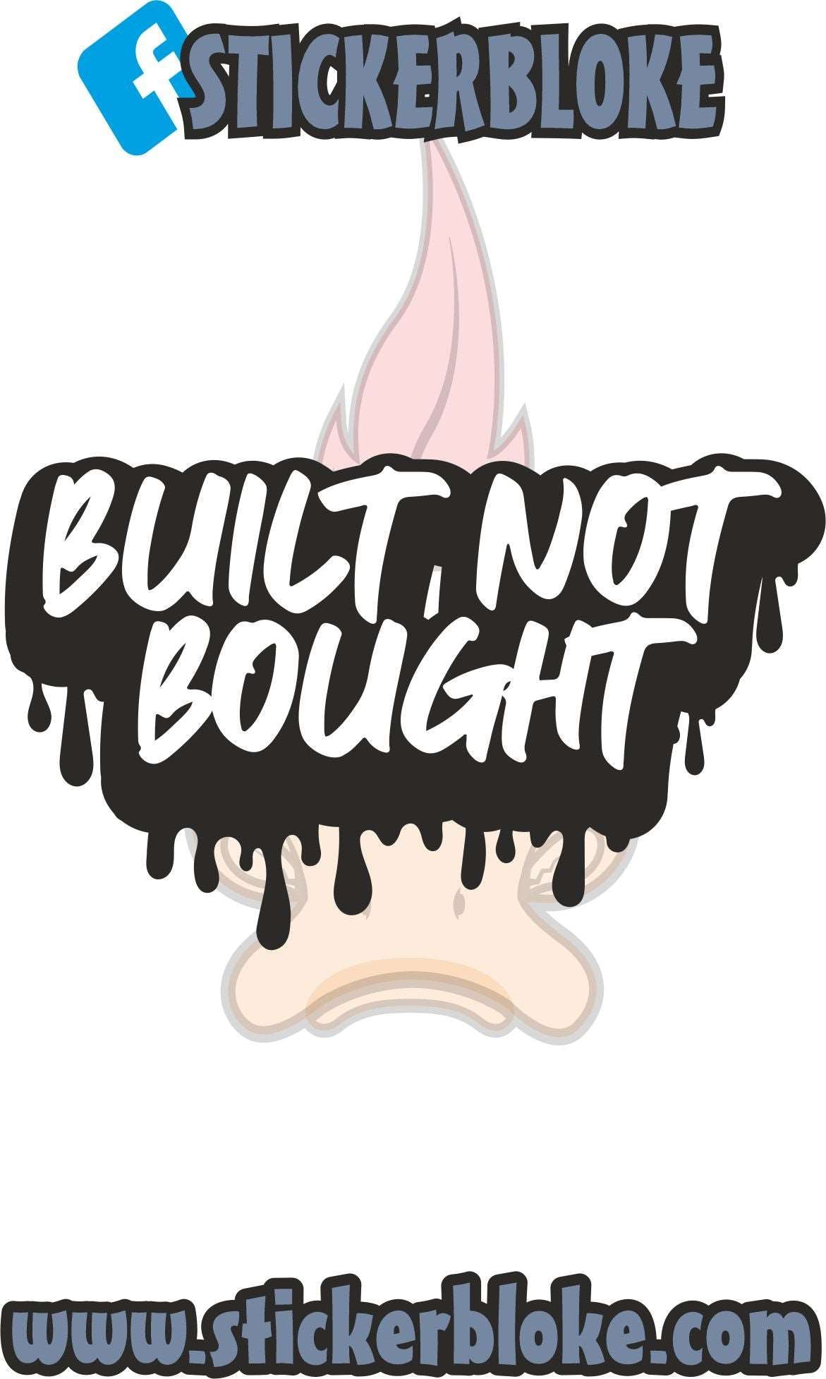 BUILT NOT BOUGHT DRIP EFFECT STICKER