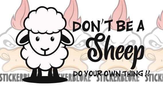 DON'T BE A SHEEP DO YOUR OWN THING - STICKERBLOKE