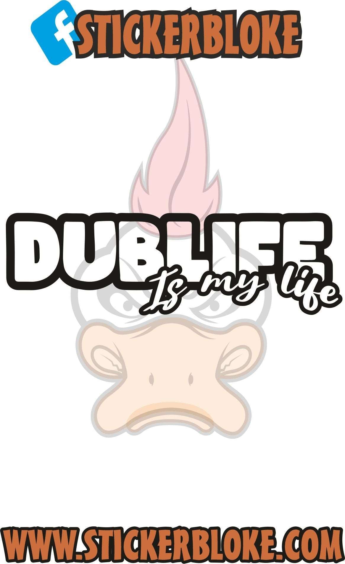 DUBLIFE IS MY LIFE STICKER