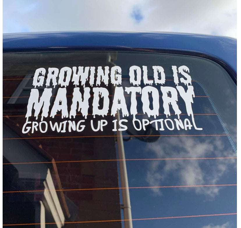 GROWING OLD IS MANDATORY BUT GROWING UP IS OPTIONAL