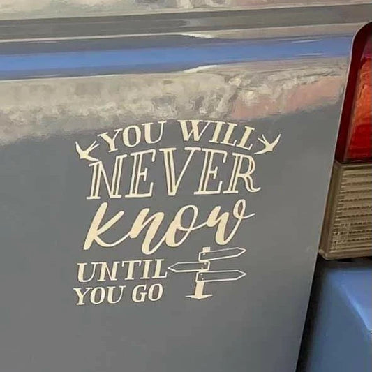 YOU WILL NEVER KNOW UNTIL YOU GO - STICKERBLOKE