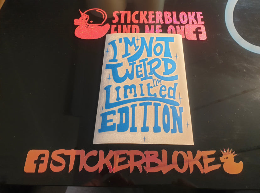 I’m not weird I’m limited edition - STICKERBLOKE