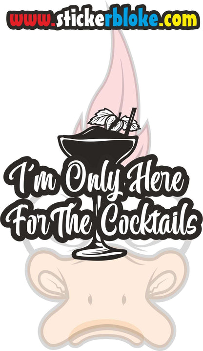 IM ONLY HERE FOR THE COCKTAILS STICKER