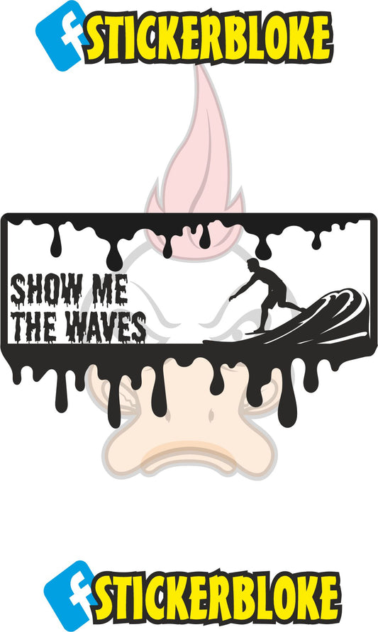 SHOW ME THE WAVES STICKER