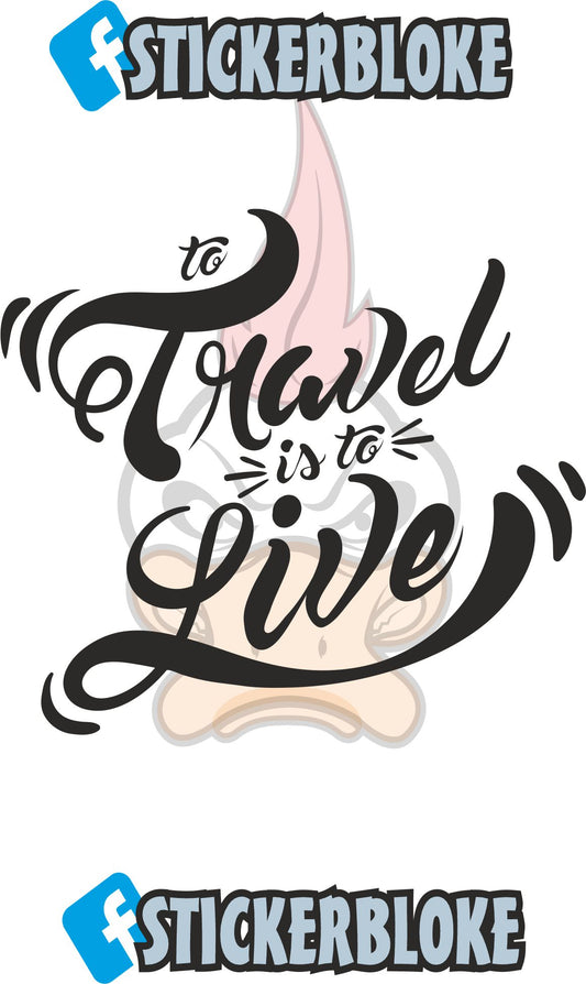 TO TRAVEL IS TO LIVE STICKER